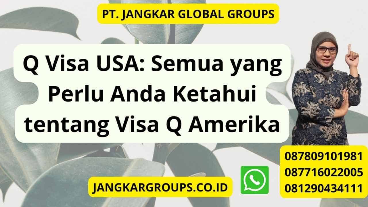 Q Visa USA: Semua yang Perlu Anda Ketahui tentang Visa Q Amerika