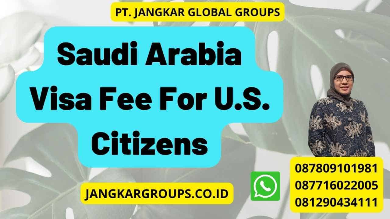 Saudi Arabia Visa Fee For U.S. Citizens