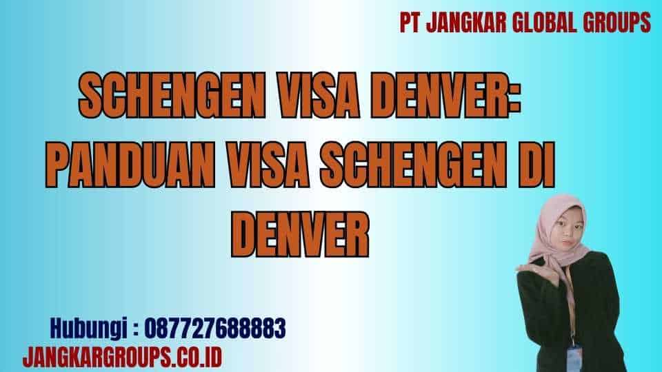 Schengen Visa Denver: Panduan Visa Schengen di Denver