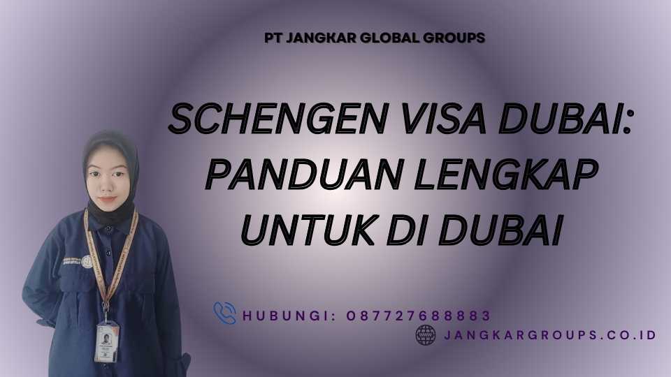Schengen Visa Dubai: Panduan Lengkap untuk di Dubai