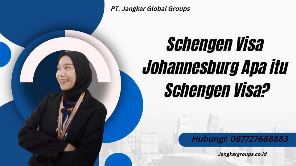 Schengen Visa Johannesburg Apa itu Schengen Visa?