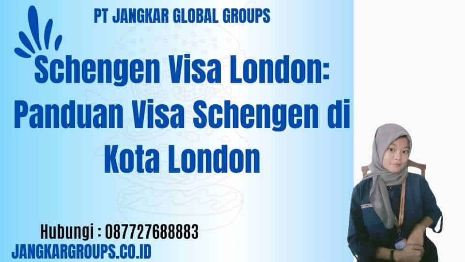 Schengen Visa London: Panduan Visa Schengen di Kota London