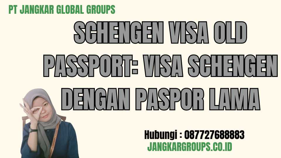 Schengen Visa Old Passport: Visa Schengen dengan Paspor Lama