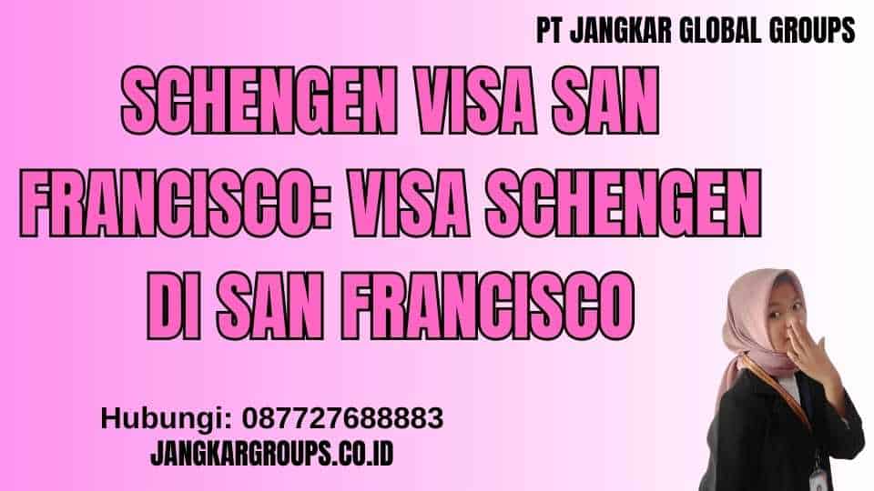 Schengen Visa San Francisco: Visa Schengen di San Francisco