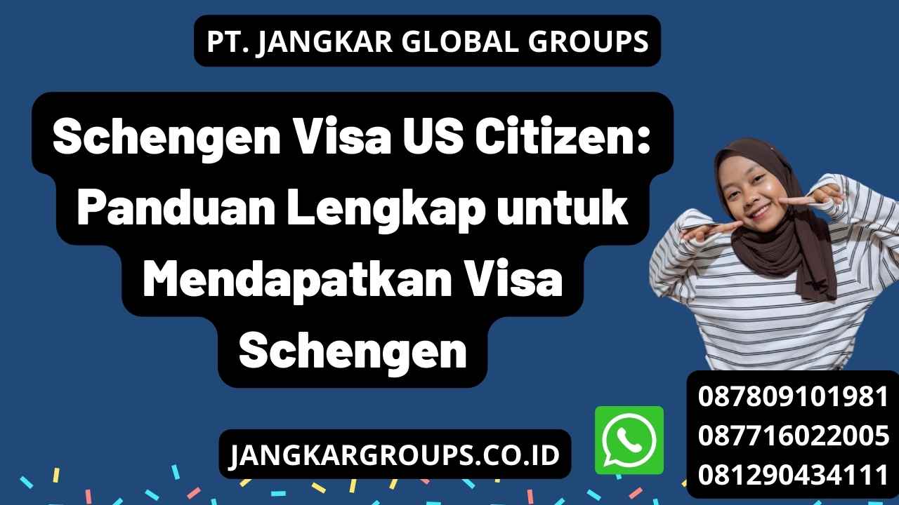 Schengen Visa US Citizen: Panduan Lengkap untuk Mendapatkan Visa Schengen