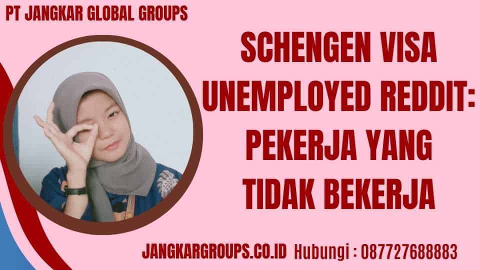 Schengen Visa Unemployed Reddit: Pekerja yang Tidak Bekerja