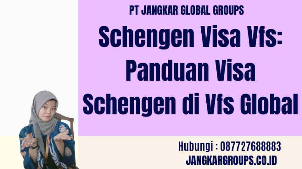 Schengen Visa Vfs: Panduan Visa Schengen di Vfs Global