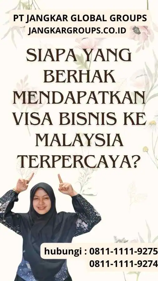 Siapa yang Berhak Mendapatkan Visa Bisnis ke Malaysia Terpercaya