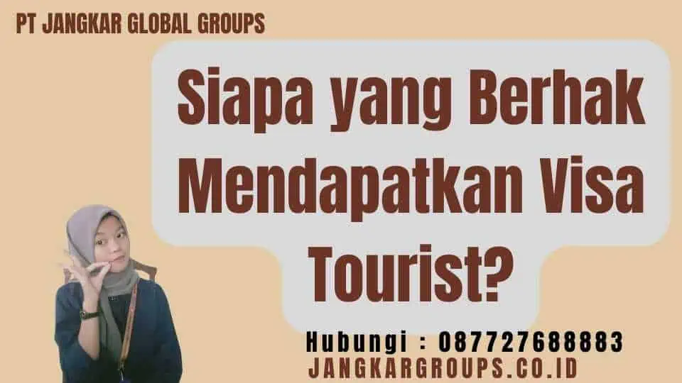 Siapa yang Berhak Mendapatkan Visa Tourist