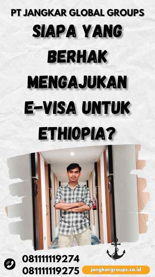 Siapa yang Berhak Mengajukan E-Visa untuk Ethiopia? - E Visa untuk Ethiopia