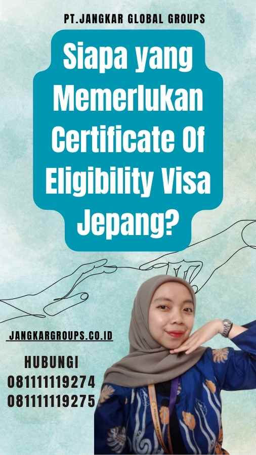Siapa yang Memerlukan Certificate Of Eligibility Visa Jepang