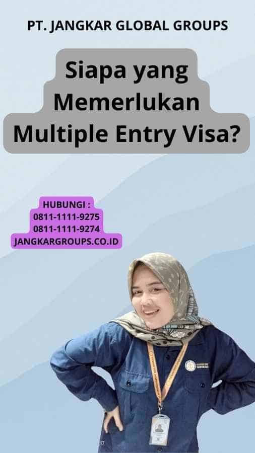 Siapa yang Memerlukan Multiple Entry Visa?