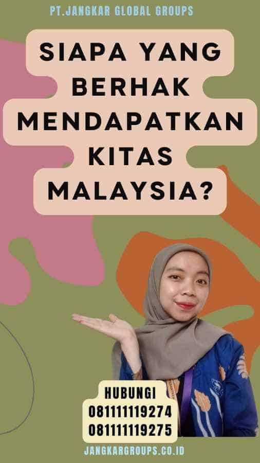 Siapa yang berhak mendapatkan Kitas Malaysia