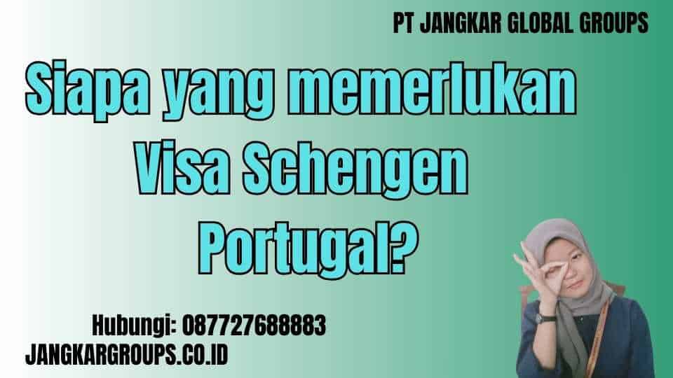 Siapa yang memerlukan Visa Schengen Portugal