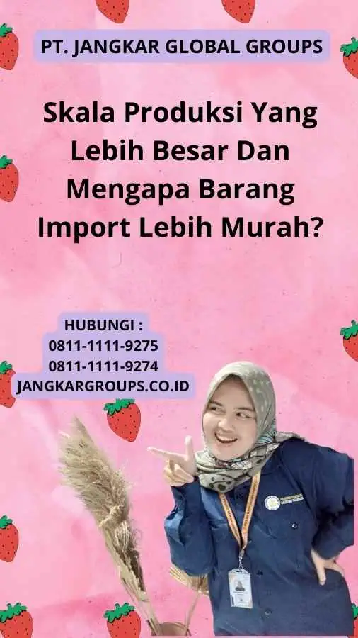 Skala Produksi Yang Lebih Besar Dan Mengapa Barang Import Lebih Murah?