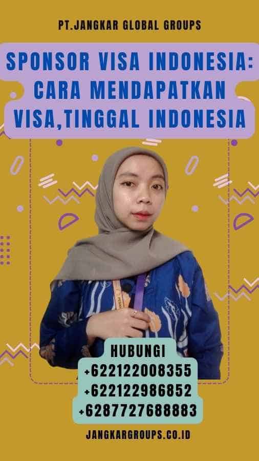 Sponsor Visa Indonesia Cara Mendapatkan Visa,Tinggal Indonesia