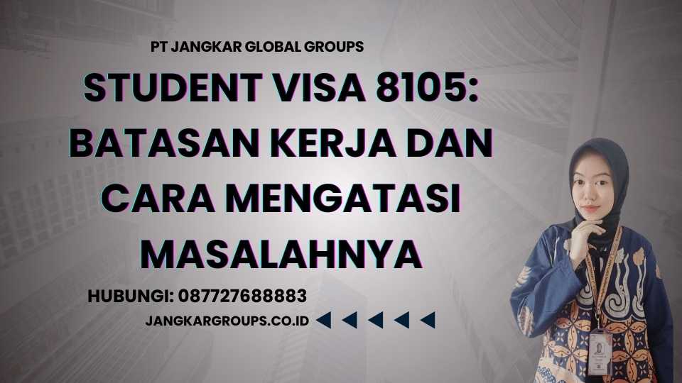 Student Visa 8105: Batasan Kerja dan Cara Mengatasi Masalahnya