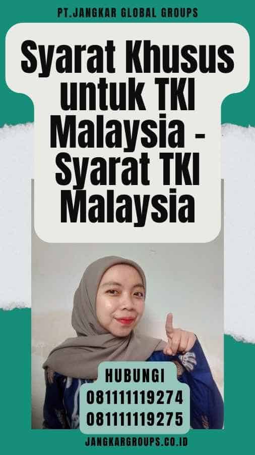 Syarat Khusus untuk TKI Malaysia - Syarat TKI Malaysia