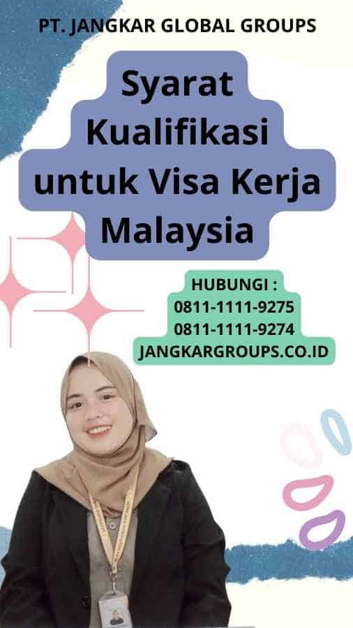 Syarat Kualifikasi untuk Visa Kerja Malaysia