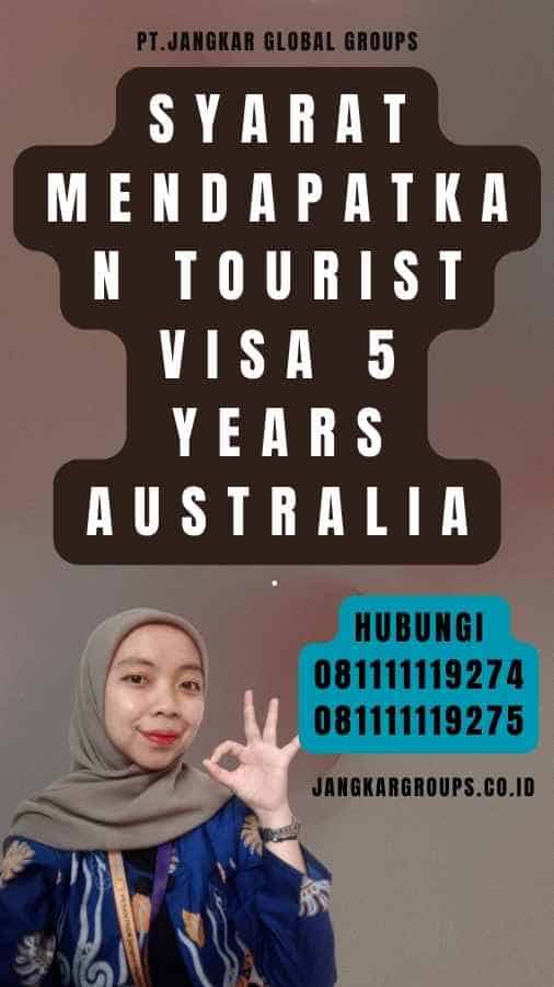 Syarat Mendapatkan Tourist Visa 5 Years Australia