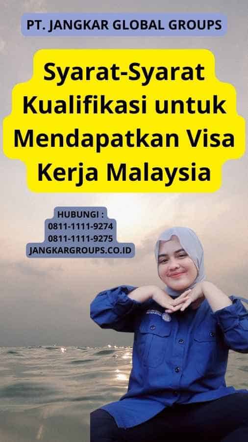 Syarat-Syarat Kualifikasi untuk Mendapatkan Visa Kerja Malaysia