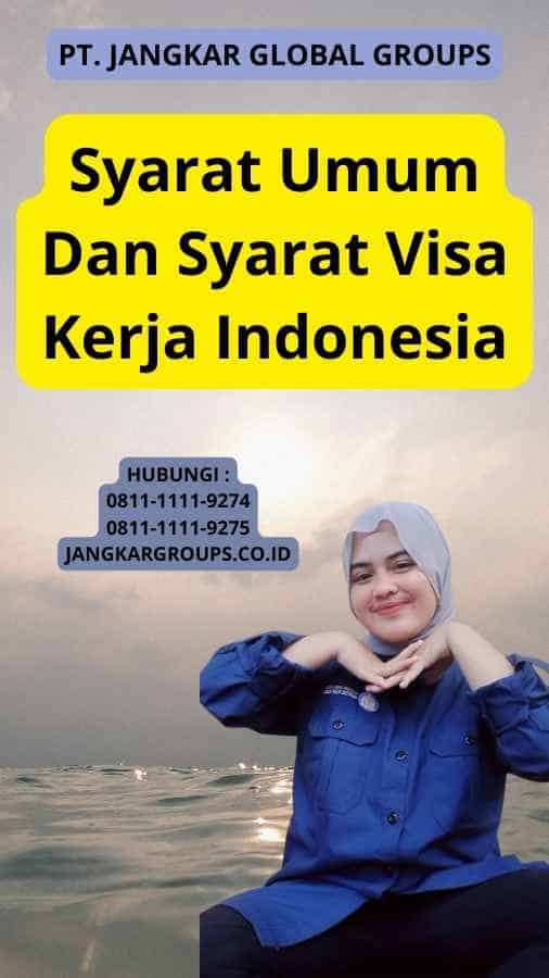 Syarat Umum Dan Syarat Visa Kerja Indonesia
