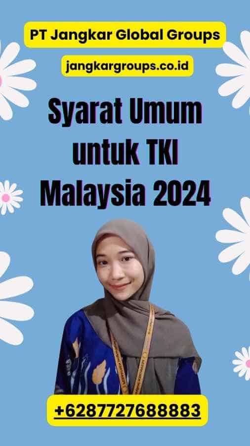 Syarat Umum untuk TKI Malaysia 2024