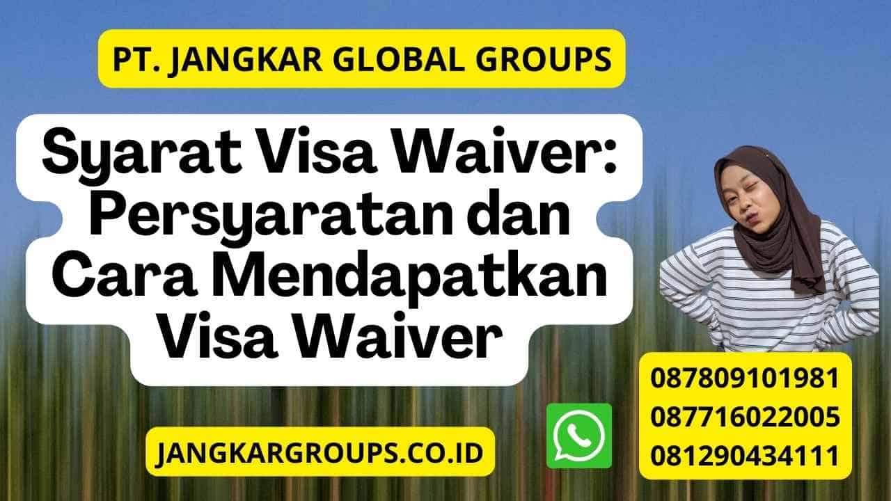 Syarat Visa Waiver: Persyaratan dan Cara Mendapatkan Visa Waiver