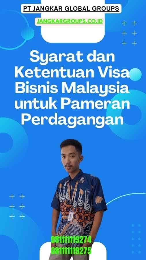 Syarat dan Ketentuan Visa Bisnis Malaysia untuk Pameran Perdagangan