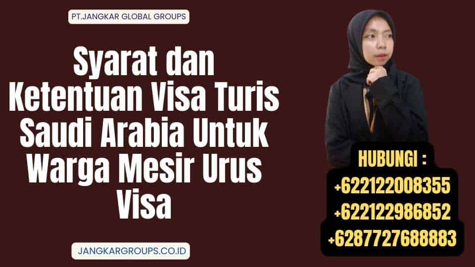 Syarat dan Ketentuan Visa Turis Saudi Arabia Untuk Warga Mesir Urus Visa