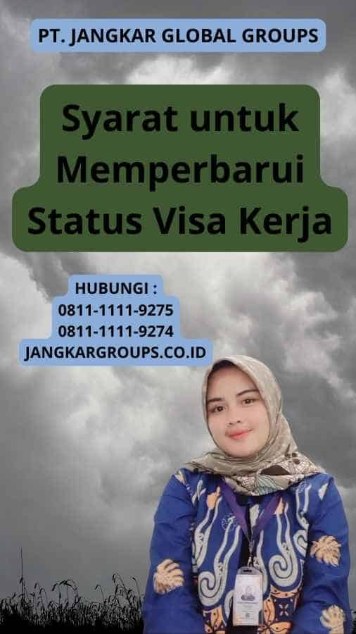 Syarat untuk Memperbarui Status Visa Kerja