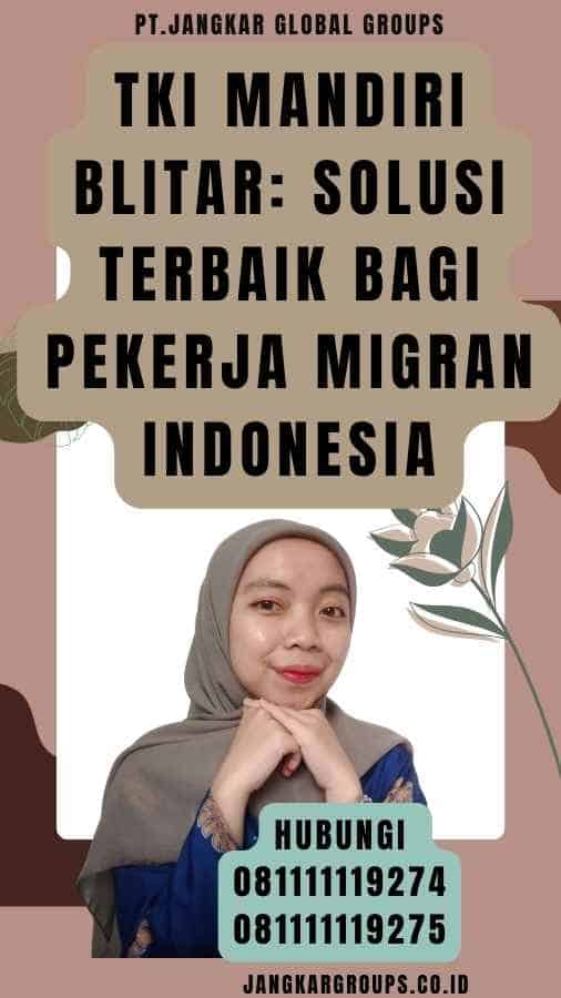 TKI Mandiri Blitar Solusi Terbaik Bagi Pekerja Migran Indonesia
