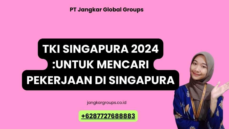 TKI Singapura 2024 untuk Mencari Pekerjaan di Singapura
