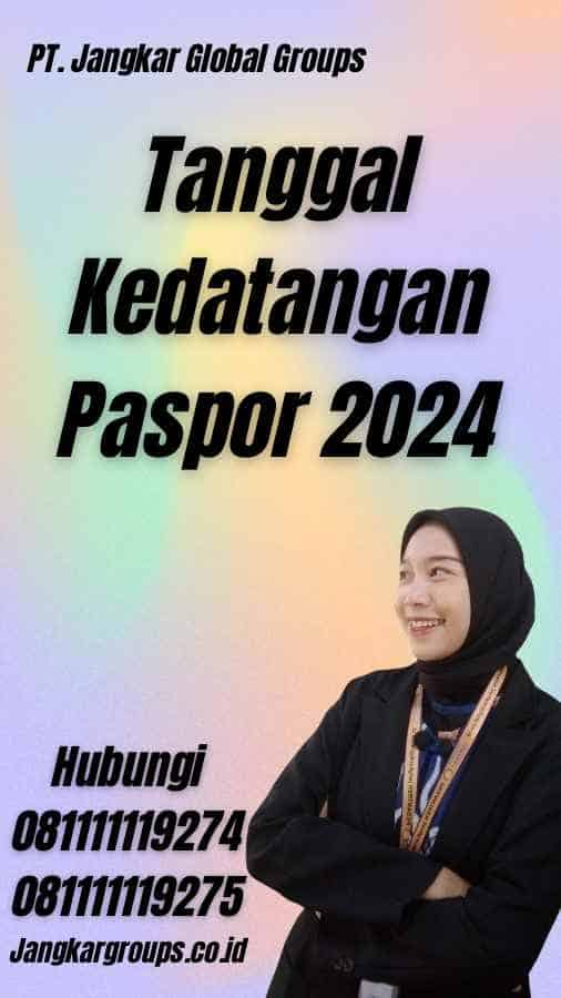 Tanggal Kedatangan Paspor 2024