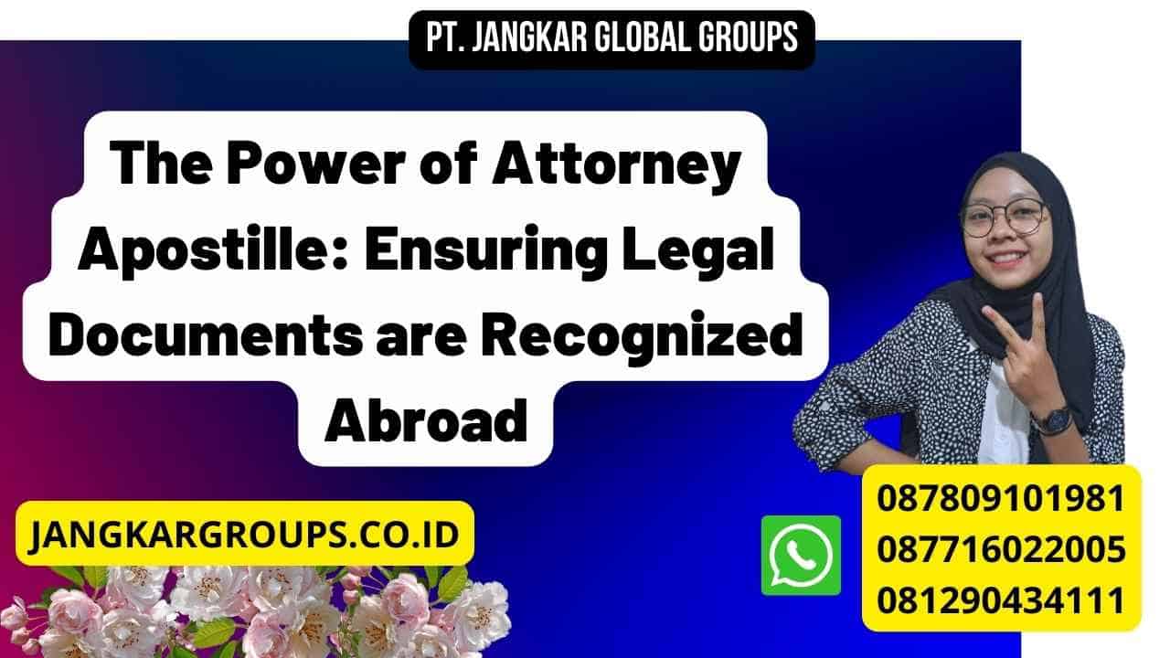 The Power of Attorney Apostille: Ensuring Legal Documents are Recognized Abroad