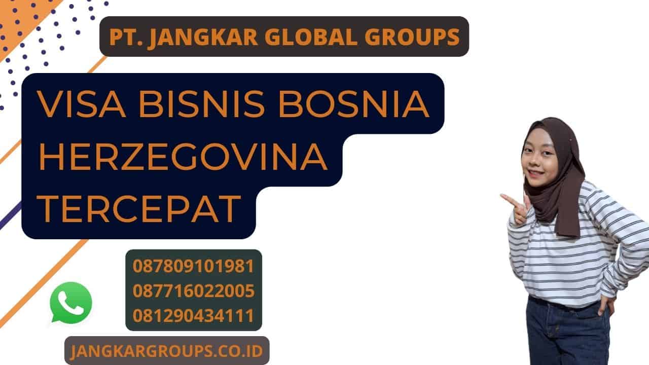 Visa Bisnis Bosnia Herzegovina Tercepat
