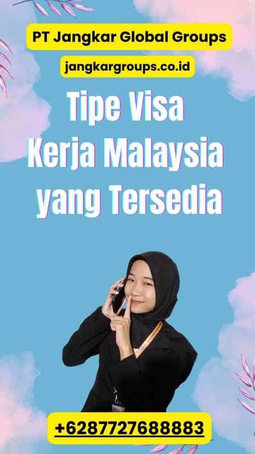 Tipe Visa Kerja Malaysia yang Tersedia