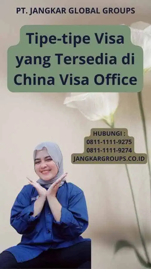 Tipe-tipe Visa yang Tersedia di China Visa Office