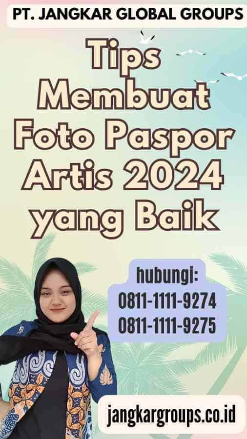 Tips Membuat Foto Paspor Artis 2024 yang Baik