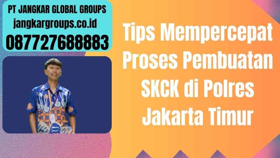 Tips Mempercepat Proses Pembuatan SKCK di Polres Jakarta Timur
