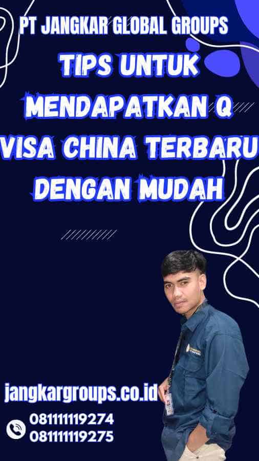 Tips untuk Mendapatkan Q Visa China Terbaru dengan Mudah