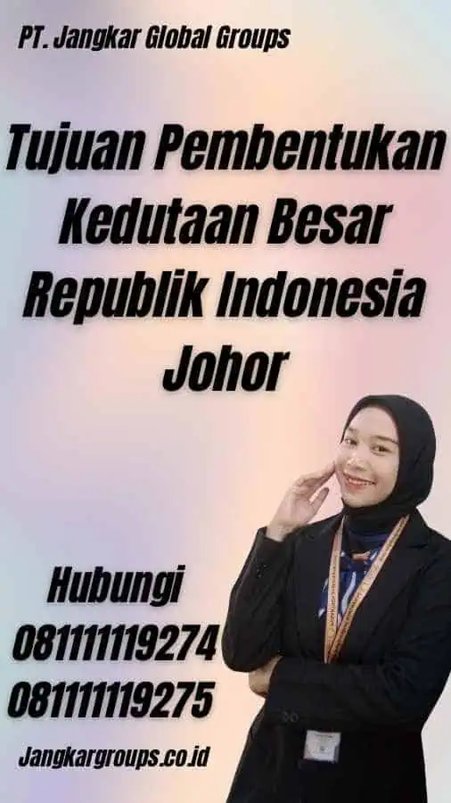 Tujuan Pembentukan Kedutaan Besar Republik Indonesia Johor