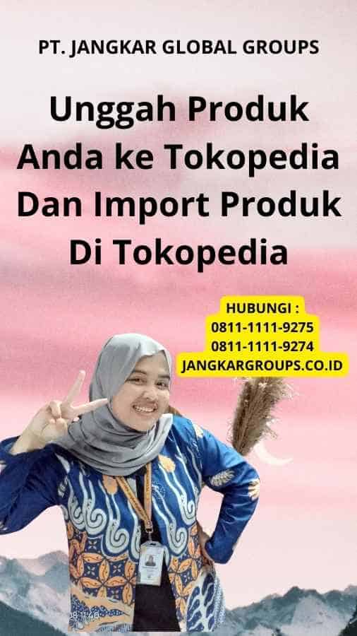 Unggah Produk Anda ke Tokopedia Dan Import Produk Di Tokopedia