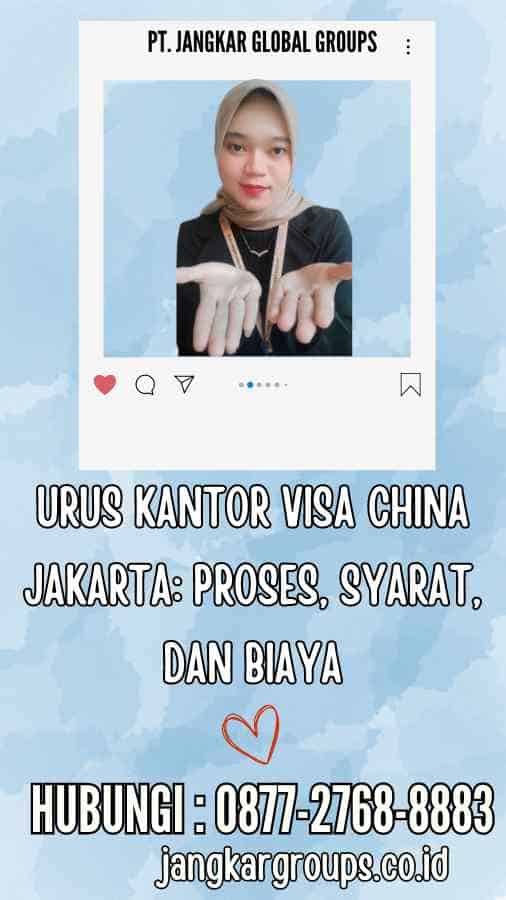 Urus Kantor Visa China Jakarta Proses, Syarat, dan Biaya