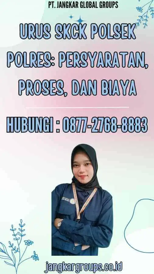 Urus SKCK Polsek Polres Persyaratan, Proses, dan Biaya