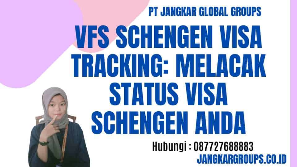 Vfs Schengen Visa Tracking: Melacak Status Visa Schengen Anda
