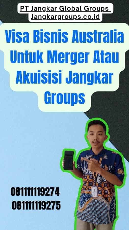 Visa Bisnis Australia Untuk Merger Atau Akuisisi Jangkar Groups