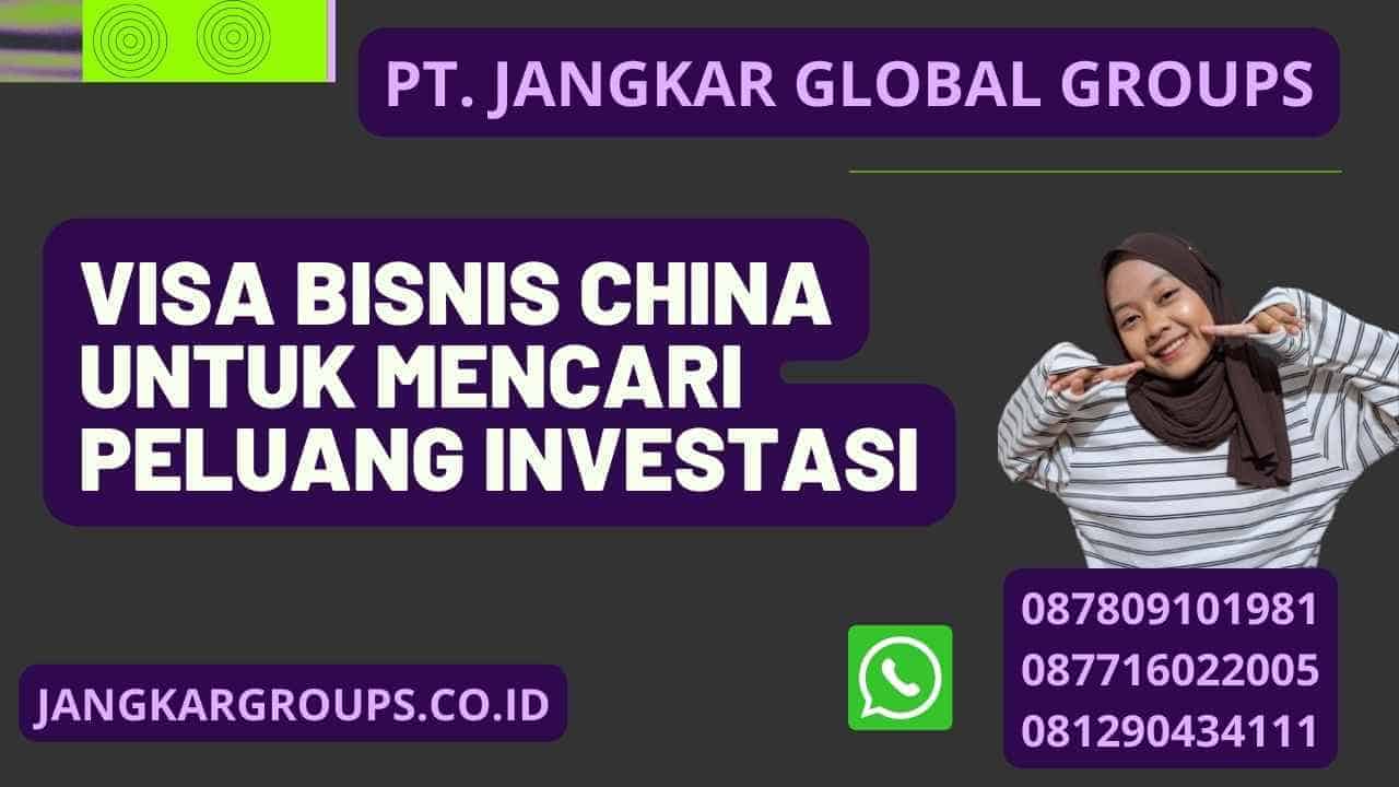 Visa Bisnis China Untuk Mencari Peluang Investasi – Jangkar Global Groups