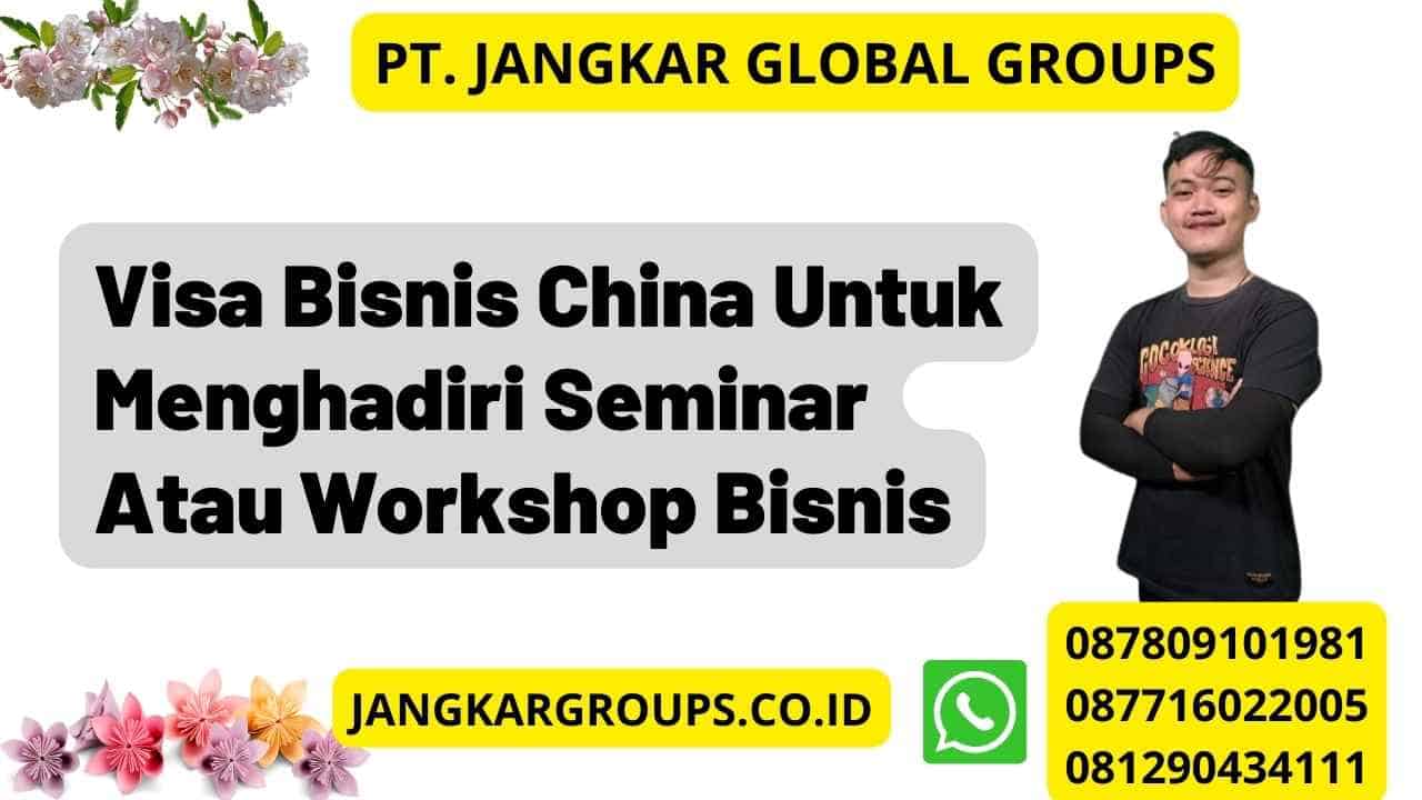 Visa Bisnis China Untuk Menghadiri Seminar Atau Workshop Bisnis