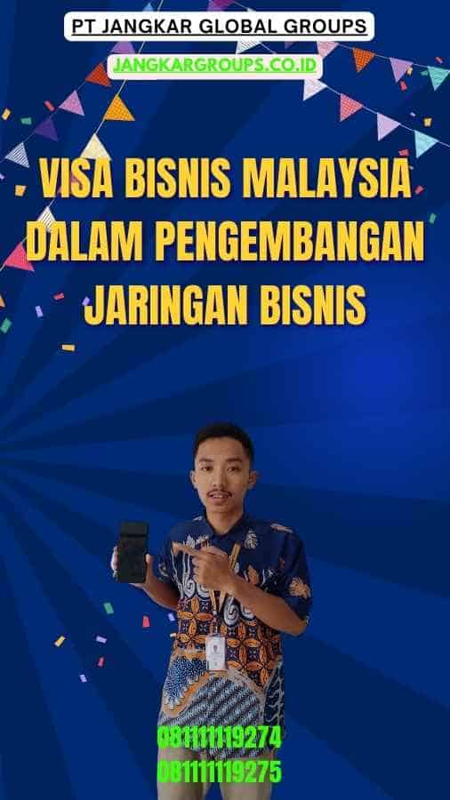 Visa Bisnis Malaysia Dalam Pengembangan Jaringan Bisnis